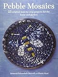 Pebble Mosaics: 25 original step-by-step projects for the home and garden by Deborah Schneebeli-Morrell, Gloria Nicol