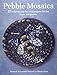 Pebble Mosaics: 25 original step-by-step projects for the home and garden by Deborah Schneebeli-Morrell, Gloria Nicol