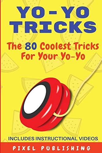 Yo-Yo Tricks: The 80 Coolest Tricks for your Yo-Yo Includes Instructional Videos!