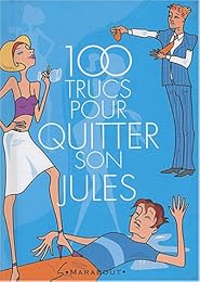 Plus de 100 trucs pour quitter son Jules
