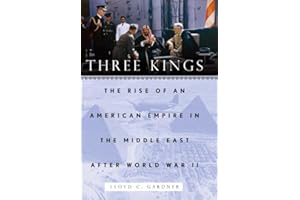 Three Kings: The Rise of an American Empire in the Middle East After World War II
