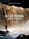 Colombia secreta (Spanish Edition)