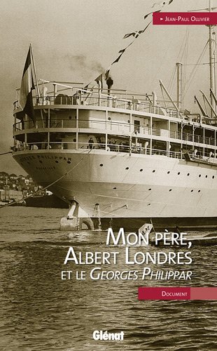 Mon père, Albert Londres et le 