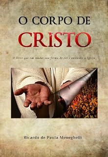 Livro O Corpo de Cristo: O livro que vai mudar sua forma de ver e entender a Igreja