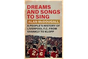 Dreams and Songs to Sing: A People's History of Liverpool FC from Shankly to Klopp
