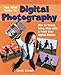 The Kids' Guide to Digital Photography: How to Shoot, Save, Play with & Print Your Digital Photos