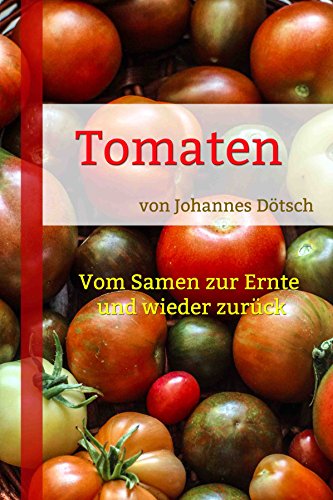 Tomaten Vom Samen Zur Ernte Und Wieder Zuruck German Edition