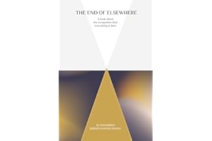 The End of Elsewhere: A book about the recognition that everything is here