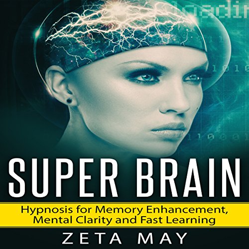 Super Brain: Hypnosis for Memory Enhancement, Mental Clarity and Fast Learning
