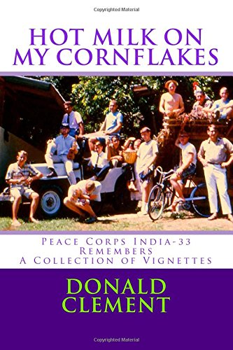 Hot Milk on My Cornflakes: Peace Corps India-33 Remembers, A Collection of Vignettes, (Color Version)