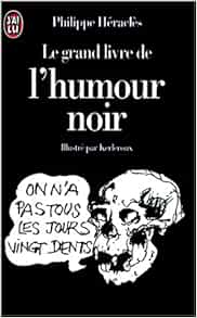 Grand Livre De L Humour Noir Le Humour Documents Heracles Philippe Amazon Com Books