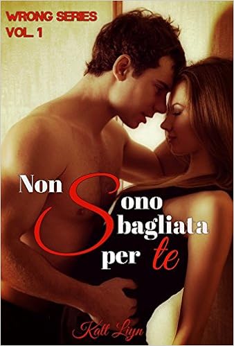 Katt Liyn - WRONG Series Vol. 1 - Non sono sbagliata per te (2016)