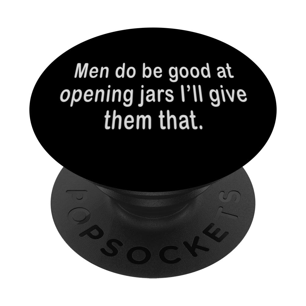 Funny Saying Men Do Be Good At Opening Jars I'll Give Them PopSockets Swappable PopGrip