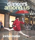 Dancers Among Us: A Celebration of Joy in the Everyday