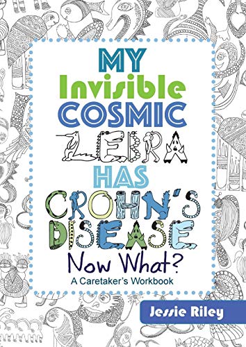 My Invisible Cosmic Zebra Has Crohn's Disease-Now What?