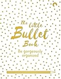 The Little Bullet Book: Be Gorgeously Organized by David Sinden