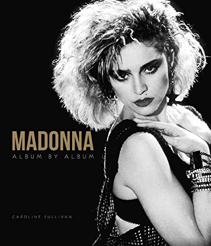 Madonna: Album by Album by Caroline Sullivan