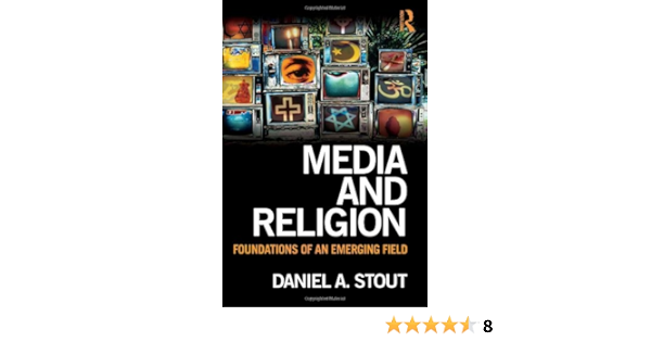 Media And Religion Foundations Of An Emerging Field Stout Daniel A 9780805863833 Amazon Com Books