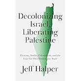 Decolonizing Israel, Liberating Palestine: Zionism, Settler Colonialism, and the Case for One Democratic State