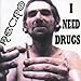I Need Drugs
