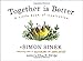 Together Is Better: A Little Book of Inspiration - Book by Simon Sinek