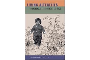 Living Alterities: Phenomenology, Embodiment, and Race (Philosophy and Race)