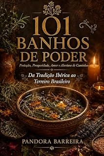 Livro 101 Banhos de Poder: Proteção, Prosperidade, Amor e Abertura de Caminhos — Da Tradição Ibérica ao Terreiro Brasileiro (Magia Prática com Exu e Pomba Gira)
