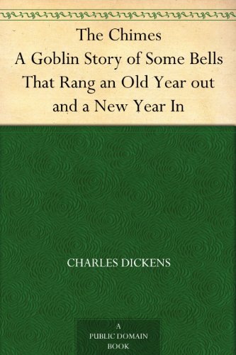 The Chimes A Goblin Story of Some Bells That Rang an Old Year out and a New Year In by Charles Dickens