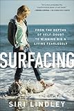 Surfacing: From the Depths of Self-Doubt to Winning Big and Living Fearlessly by Siri Lindley, Julia Beeson Polloreno