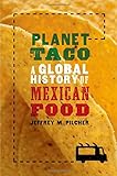 Planet Taco: A Global History of Mexican Food
