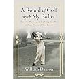 A Round of Golf with My Father: The New Psychology of Exploring Your Past to Make Peace with Your Present