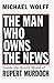 The Man Who Owns the News: Inside the Secret World of Rupert Murdoch by