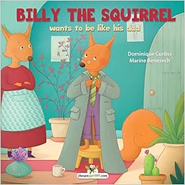 Billy The Squirrel Wants To Be Like His Dad Curtiss Dominique Benezech Marine Hill Rowland Amazon Com Books