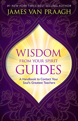 Wisdom from Your Spirit Guides: A Handbook to Contact Your Soul’s Greatest Teachers