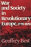 War and Society in Revolutionary Europe, 1770-1870, Best, Geoffrey, 0195205014