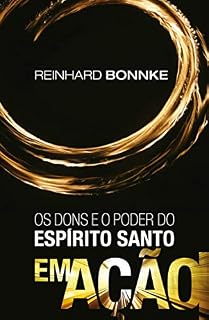 Livro Os dons e o poder do Espírito Santo em ação - Reinhard Bonnke: Jesus viveu, trabalhou e orou no poder do Espírito Santo. Com a mesma unção que estava sobre Ele nós também podemos fazer estas obras.