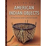 Caring for American Indian Objects: A Practical and Cultural Guide