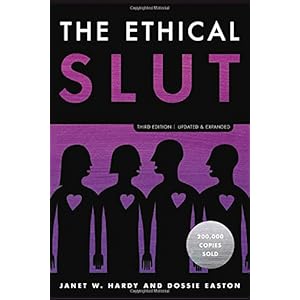 The Ethical Slut, Third Edition: A Practical Guide to Polyamory, Open Relationships, and Other Freedoms in Sex and Love