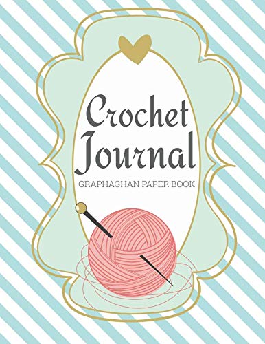 Crochet Journal Graphghan Paper Book: Crocheting DIY Graph Patterns Book (Knitting Crechet Spinning Project Notebook)