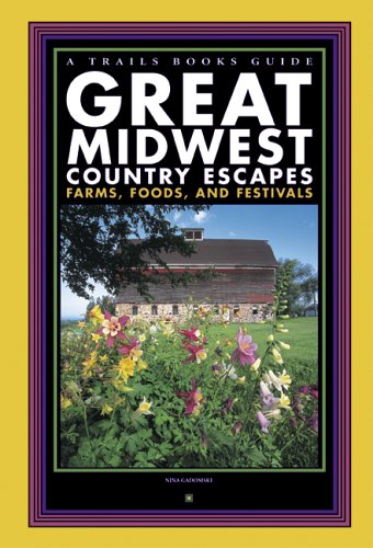 Great Midwest Country Escapes: Farms, Foods, and Festivals (Trails Books Guide)