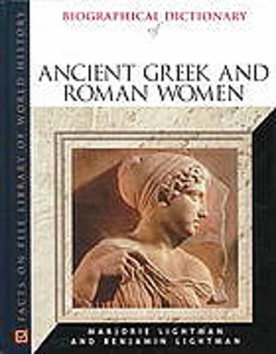 Biographical Dictionary of Ancient Greek and Roman Women: Notable Women from Sappho to Helena (Facts Biographical Dictionary of Ancient Greek and Roman Women: Notable Women from Sappho to Helena (Facts