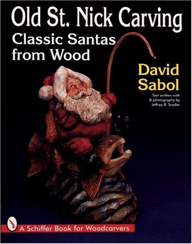 Old St. Nick Carving: Classic Santas from Wood (Schiffer Book for Woodcarvers)