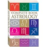 The Complete Book of Astrology : Your personal guide to learning understanding and using Astrology