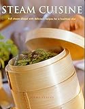 Steam Cuisine: Full steam ahead with 100 delicious recipes for a healthier diet by 