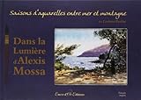 Dans la lumière d'Alexis Mossa : Saisons d'aquarelles entre mer et montagne by 