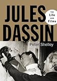 Jules Dassin: The Life and Films by 
