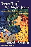 Secrets of the Talking Jaguar: Memoirs from the Living Heart of a Mayan Village by 
