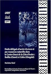 Droits délégués d'accès à la terre et aux ressources naturelles dans le Centre-Ouest de la Côte d'Ivoire : Bodiba, Oumé et Zahia, Gboguhé