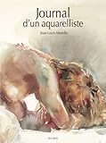 Journal d un aquarelliste (LES SECRETS DE L'ARTISTE LUXE) (French Edition) by 