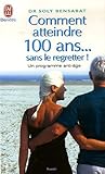 Comment atteindre 100 ans... sans le regretter (French Edition) by 